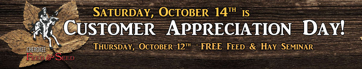 Customer Appreciation Day is Oct. 14th at Cherokee Feed & Seed in Ball Ground, GA Customer Appreciation Day is Oct. 14th at Cherokee Feed & Seed in Ball Ground, GA