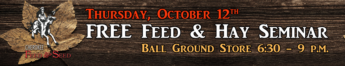 FREE Feed & Equine Hay Seminar at Cherokee Feed & Seed - October 12, 2017 FREE Feed & Equine Hay Seminar at Cherokee Feed & Seed - October 12, 2017
