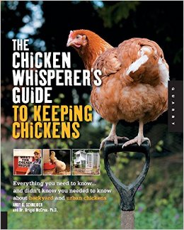 Get "The Chicken Whisperer" Andy Schneider's book - The Chicken Whisperer’s Guide to Keeping Chickens.