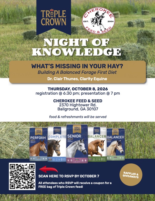 Promotional flyer for Cherokee Feed & Seed and Triple Crown’s Night of Knowledge event. The flyer features a hayfield background, Cherokee Feed & Seed and Triple Crown logos, and the headline “What’s Missing in Your Hay? Building a Balanced Forage First Diet.” It promotes a presentation by Dr. Clair Thunes of Clarity Equine on Thursday, October 8, 2026, at Cherokee Feed & Seed in Ballground, Georgia, with registration at 6:30 p.m. and the presentation at 7 p.m. Food and refreshments will be served. The bottom shows several Triple Crown feed bags, a QR code to RSVP by October 7, a note that attendees who RSVP receive a coupon for a free bag of Triple Crown feed, and a badge for raffles and giveaways. 