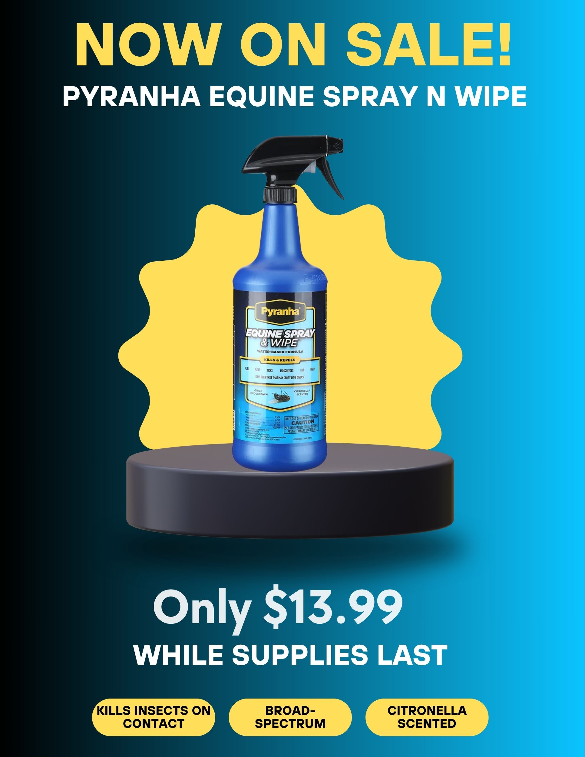 Blue and yellow flyer with Pyranha Spray n Wip bottle in middle that says NOW ON SALE, ONLY $13.99 WHILE SUPPLIES LAST!